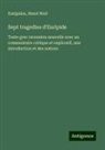 Euripides, Henri Weil - Sept tragedies d'Euripide