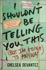 Chelsea Devantez - I Shouldn't Be Telling You This