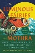 Jeffrey (Translated by) Angles, Takehiko Fukanaga, Takehiko Fukunaga, Yoshie Hotta, Shin'ichiro Nakamura - The Luminous Fairies and Mothra