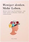 WENIGER DENKEN. MEHR LEBEN