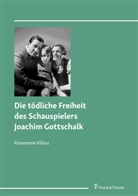 Rosemarie Killius - Die tödliche Freiheit des Schauspielers Joachim Gottschalk