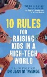 Jean Twenge, Twenge Jean - 10 Rules for Raising Kids in a High-Tech World
