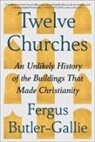 Fergus Butler-Gallie - Twelve Churches