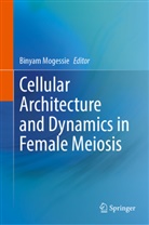 Binyam Mogessie - Cellular Architecture and Dynamics in Female Meiosis