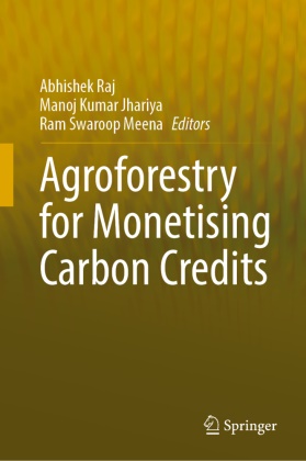 Manoj Kumar Jhariya, Manoj Kumar Jhariya, Ram Swaroop Meena, Abhishek Raj, Ram Swaroop Meena - Agroforestry for Monetising Carbon Credits