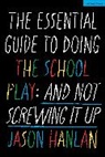 Jason Hanlan - The Essential Guide to Doing the School Play