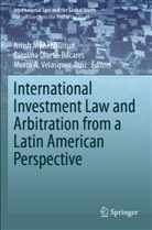 Marco A Velásquez-Ruiz, Nitish Monebhurrun, Carolina Olarte-Bácares, Marco A. Velásquez-Ruiz - International Investment Law and Arbitration from a Latin American Perspective