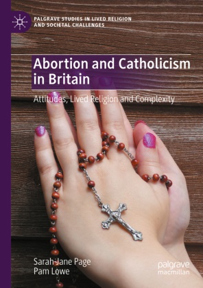 Pam Lowe, Sarah-Jane Page - Abortion and Catholicism in Britain Attitudes, Lived Religion and Complexity
