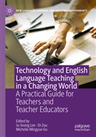 Michelle Mingyue Gu, Ju Seong Lee, Michelle Mingyue Gu, Di Zou - Technology and English Language Teaching in a Changing World