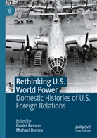 Daniel Bessner, Brenes, Michael Brenes - Rethinking U.S. World Power
