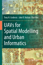 Tony H Grubesic, Tony H. Grubesic, Jake R Nelson, Jake R. Nelson, Ran Wei - UAVs for Spatial Modelling and Urban Informatics