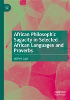 Wilfred Lajul - African Philosophic Sagacity in Selected African Languages and Proverbs
