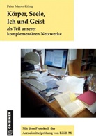 Peter Meyer-König - Körper, Seele, Ich und Geist