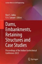 A Sawant, Ravi S Jakka, Ravi S. Jakka, Ravi S Jakka, V A Sawant, V. A. Sawant - Dams, Embankments, Retaining Structures and Case Studies