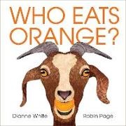 Dianne White, Robin Page - Who Eats Orange?