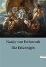 Nataly Von Eschstruth, Nataly von Eschstruth - Die Erlkönigin