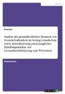 Anonym, Anonymous - Analyse der gesundheitlichen Situation von Grundschulkindern im Setting Grundschule sowie Identifizierung praxistauglicher Handlungsansätze zur Gesundheitsförderung und Prävention