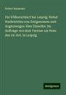 Robert Naumann - Die Völkerschlact bei Leipzig. Nebst Nachrichten von Zeitgenossen und Augenzeugen über Dieselbe. Im Auftrage von dem Vereine zur Feier des 19. Oct. in Leipzig