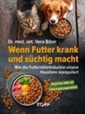 Vera Biber - Wenn Futter krank und süchtig macht