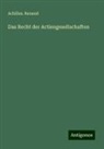 Achilles. Renaud - Das Recht der Actiengesellschaften