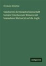 Heymann Steinthal - Geschichte der Sprachwissenschaft bei den Griechen und R&ouml;mern mit besonderer R&uuml;cksicht auf die Logik