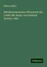 Wilhelm Müller - Mittelhochdeutsches Wörterbuch bd., 1.abth. MR. Bearb. von Friedrich Zarncke, 1863