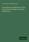 Franz Pfeiffer, Wilhelm Scherer - Zwei deutsche Arzneibücher aus dem XII und XIII Jahrhundert: mit einem Wörterbuche