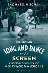 Thomas S Hischak, Hischak Thomas S. - Bringing Song and Dance to the Screen