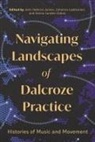 John Habron-James, Johanna Laakkonen, Selma Landen Odom - Navigating Landscapes of Dalcroze Practice