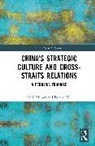 Neil Munro, Duanyi Yi - China’s Strategic Culture and Cross-Straits Relations