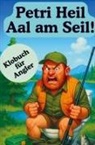 Andreas Fischer, Andreas Fischer - Petri Heil Aal am Seil! Über 160 Lacher, Legenden und schlaue Erkenntnisse: Das ultimative Klobuch für jeden Petrijünger mit Humor!