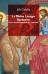 Job Getcha - La divine liturgie byzantine : une manifestation du sublime