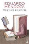 Eduardo Mendoza - Tres vidas de santos