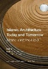 Daniel E. Coslett, Mohammad Gharipour, Mohammad (University of Maryland) Gharipour, Gharipour Mohammad - Islamic Architecture Today and Tomorrow