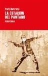 Yuri Herrera - La Estacion Del Pantano