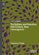 Francesco Trupia - The Balkans and Palestine: Old Frictions, New Convergences