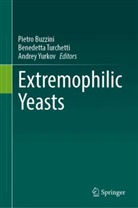 Pietro Buzzini, Benedetta Turchetti, Andrey Yurkov - Extremophilic Yeasts