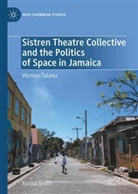 Karina Smith - Sistren Theatre Collective and the Politics of Space in Jamaica