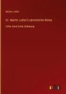 Martin Luther - Dr. Martin Luther's sämmtliche Werke