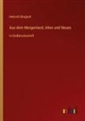 Heinrich Brugsch - Aus dem Morgenland; Altes und Neues