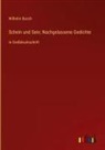 Wilhelm Busch - Schein und Sein; Nachgelassene Gedichte