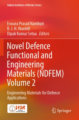 R J H Wanhill, Dipak Kumar Setua, Eswara Prasad Namburi, Dipak Kumar Setua, R. J. H. Wanhill - Novel Defence Functional and Engineering Materials (NDFEM) Volume 2 - Engineering Materials for Defence Applications