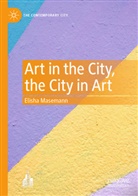 Elisha Masemann - Art in the City, the City in Art
