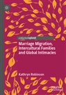 Kathryn Robinson - Marriage Migration, Intercultural Families and Global Intimacies