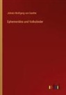 Johann Wolfgang von Goethe - Ephemerides und Volkslieder