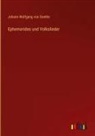 Johann Wolfgang von Goethe - Ephemerides und Volkslieder