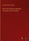 Friedrich Hermann Schottky - Abriss einer Theorie der abelschen Functionen von drei Variabeln