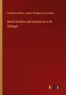 Friedrich Schiller, Johann Wolfgang Von Goethe - Briefe Schillers und Goethes an A.W. Schlegel