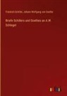 Friedrich Schiller, Johann Wolfgang von Goethe - Briefe Schillers und Goethes an A.W. Schlegel