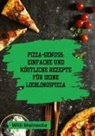 Willi Meinecke - Pizza-Genuss: Einfache und köstliche Rezepte für deine Lieblingspizza